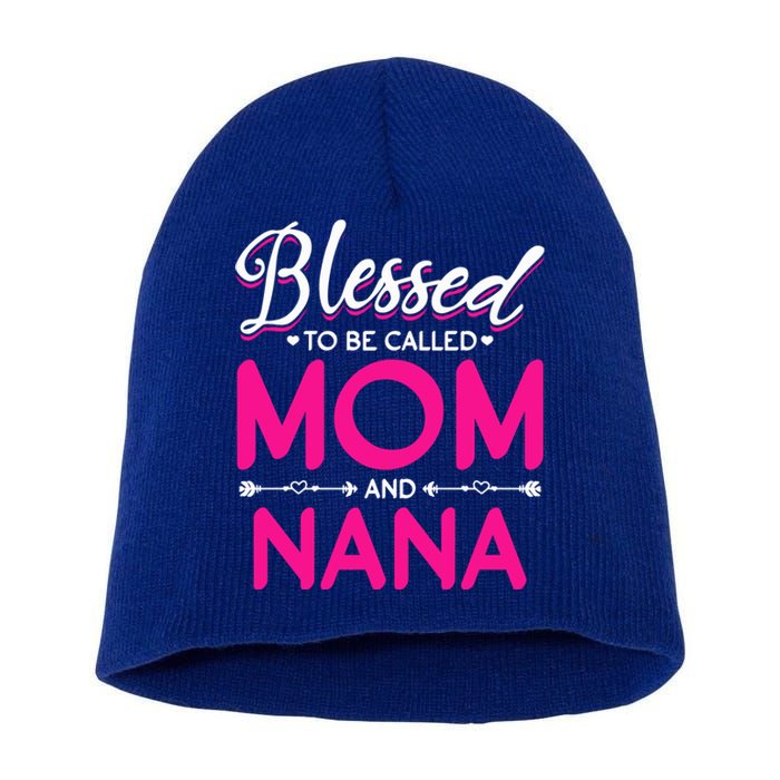 Blessed To Be Called Mom And Nana Blessed Mom And Nana Funny Gift Short Acrylic Beanie