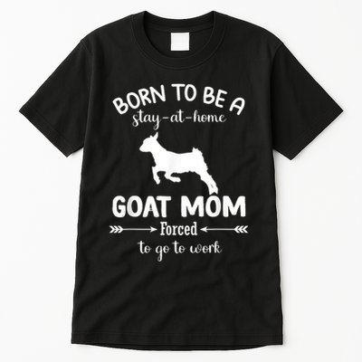 Born To Be A Stay At Home Goat Mom Forced To Go To Work Tall T-Shirt