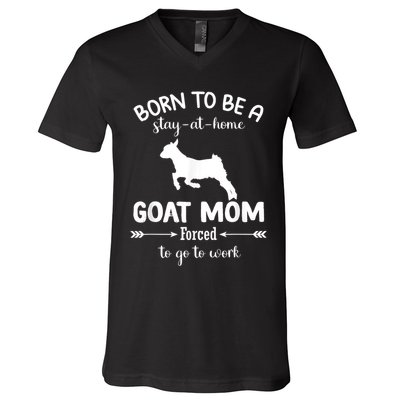 Born To Be A Stay At Home Goat Mom Forced To Go To Work V-Neck T-Shirt