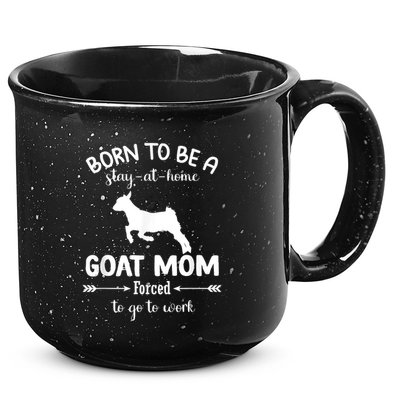 Born To Be A Stay At Home Goat Mom Forced To Go To Work 15oz Campfire Ceramic Mug