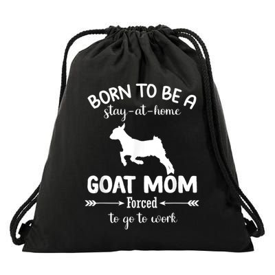 Born To Be A Stay At Home Goat Mom Forced To Go To Work Drawstring Bag