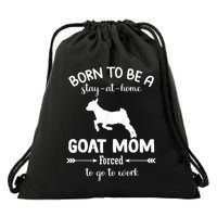 Born To Be A Stay At Home Goat Mom Forced To Go To Work Drawstring Bag