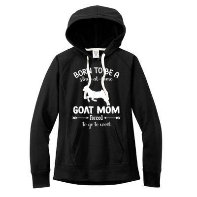 Born To Be A Stay At Home Goat Mom Forced To Go To Work Women's Fleece Hoodie