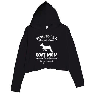 Born To Be A Stay At Home Goat Mom Forced To Go To Work Crop Fleece Hoodie