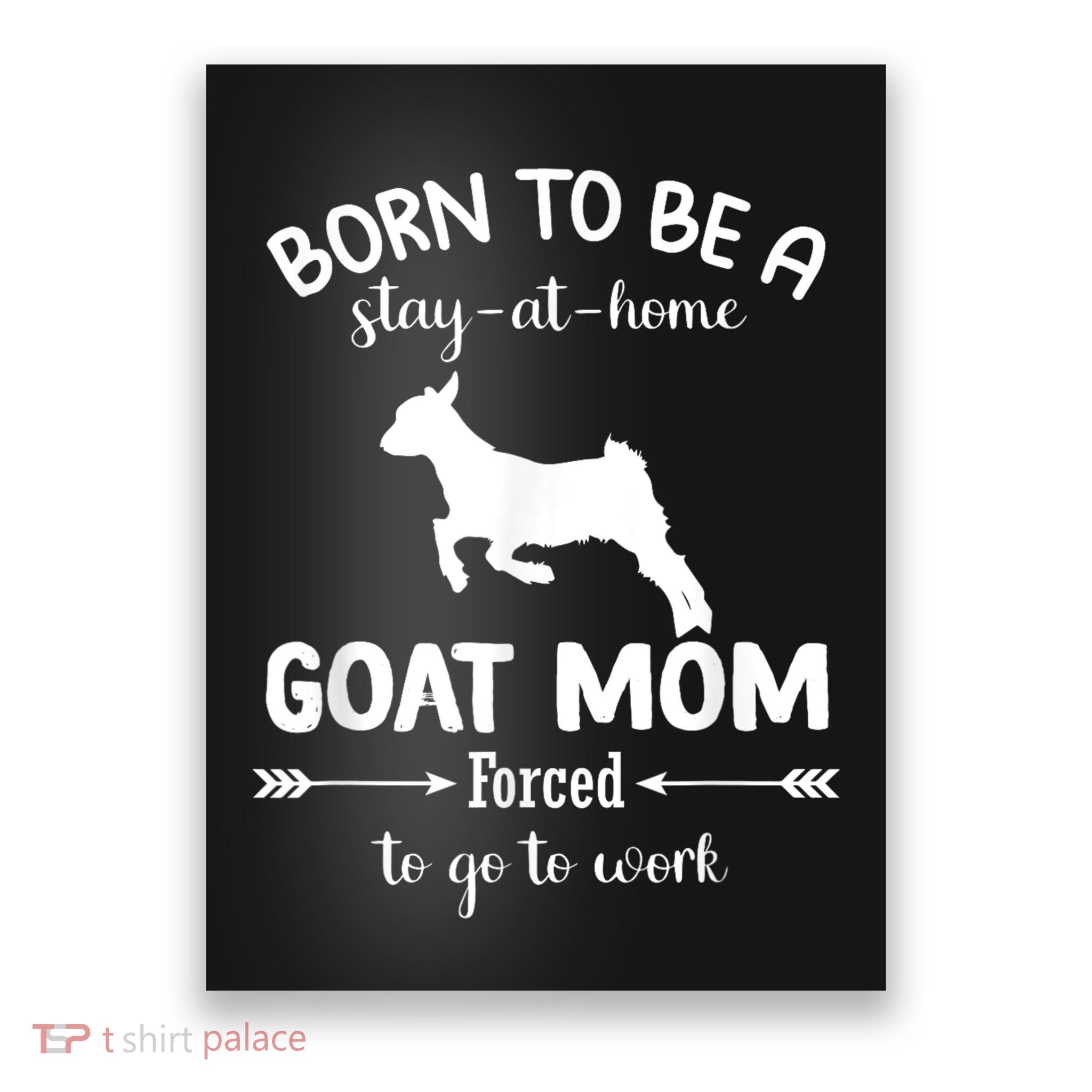 Born To Be A Stay At Home Goat Mom Forced To Go To Work Poster