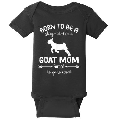 Born To Be A Stay At Home Goat Mom Forced To Go To Work Baby Bodysuit