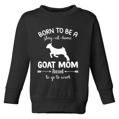 Born To Be A Stay At Home Goat Mom Forced To Go To Work Toddler Sweatshirt