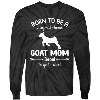 Born To Be A Stay At Home Goat Mom Forced To Go To Work Tie-Dye Long Sleeve Shirt