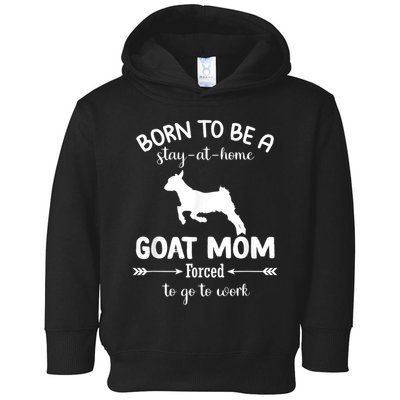 Born To Be A Stay At Home Goat Mom Forced To Go To Work Toddler Hoodie