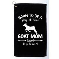 Born To Be A Stay At Home Goat Mom Forced To Go To Work Golf Towel