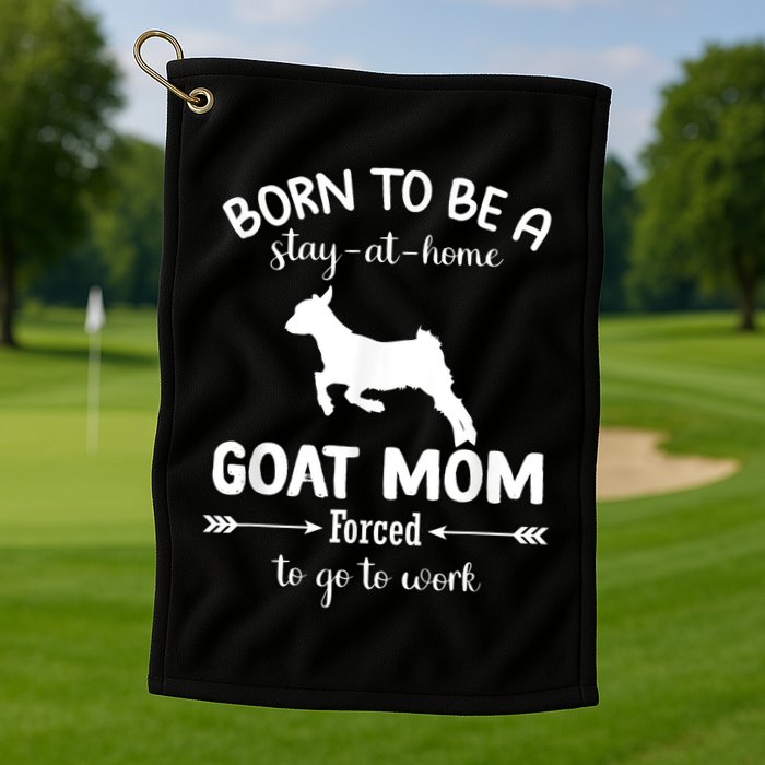 Born To Be A Stay At Home Goat Mom Forced To Go To Work Golf Towel