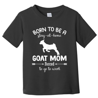 Born To Be A Stay At Home Goat Mom Forced To Go To Work Toddler T-Shirt