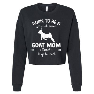 Born To Be A Stay At Home Goat Mom Forced To Go To Work Cropped Pullover Crew