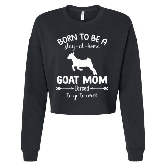 Born To Be A Stay At Home Goat Mom Forced To Go To Work Cropped Pullover Crew