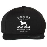 Born To Be A Stay At Home Goat Mom Forced To Go To Work Wool Snapback Cap