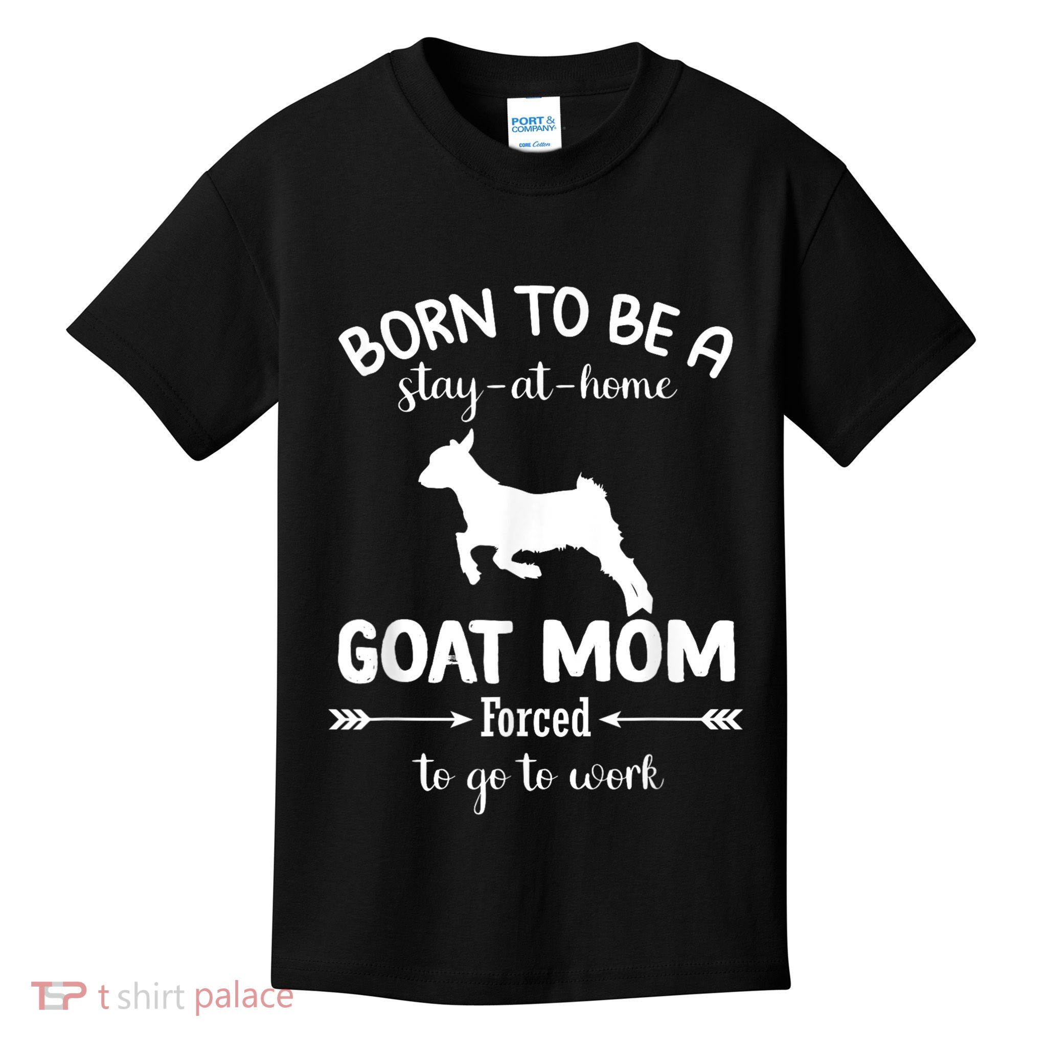 Born To Be A Stay At Home Goat Mom Forced To Go To Work Kids T-Shirt