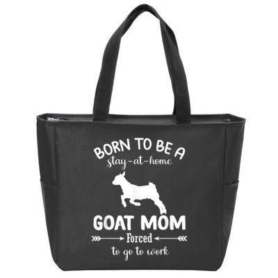 Born To Be A Stay At Home Goat Mom Forced To Go To Work Zip Tote Bag