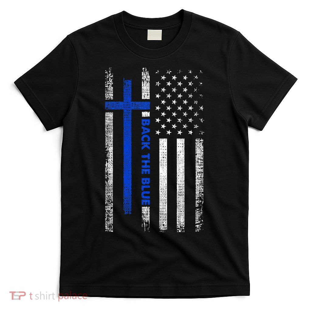 Back The Blue Jesus Faith Cross Police Thin Blue Line Flag T-Shirt