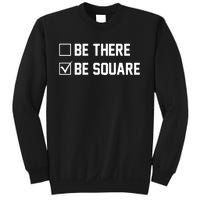 Be There Be Square Sweatshirt