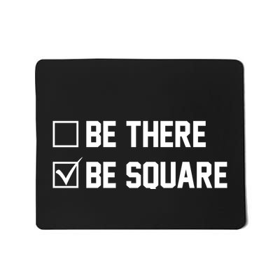 Be There Be Square Mousepad