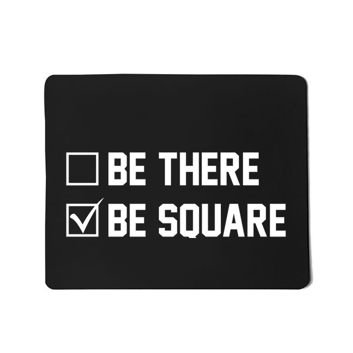 Be There Be Square Mousepad