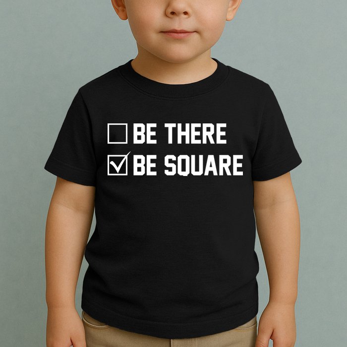 Be There Be Square Toddler T-Shirt