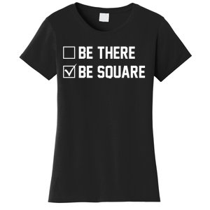 Be There Be Square Women's T-Shirt