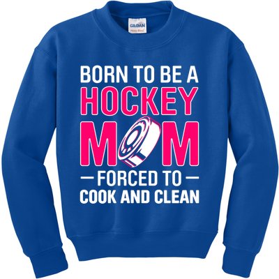 Born To Be A Hockey Mom Forced To Cook And Clean Gift Kids Sweatshirt