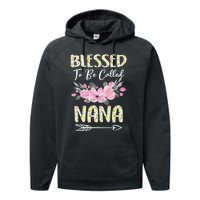 Blessed To Be Called Nana Floral Grandmother Gift MotherS Day Performance Fleece Hoodie