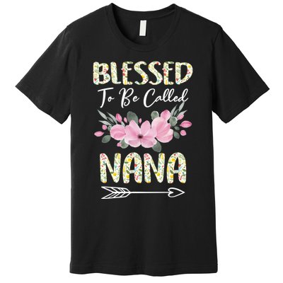 Blessed To Be Called Nana Floral Grandmother Gift MotherS Day Premium T-Shirt