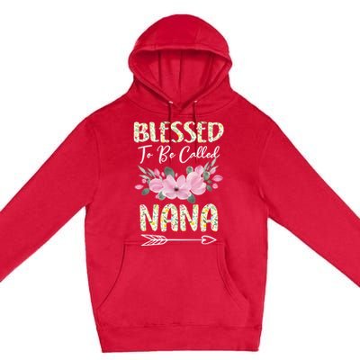 Blessed To Be Called Nana Floral Grandmother Gift MotherS Day Premium Pullover Hoodie