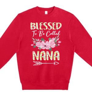 Blessed To Be Called Nana Floral Grandmother Gift MotherS Day Premium Crewneck Sweatshirt