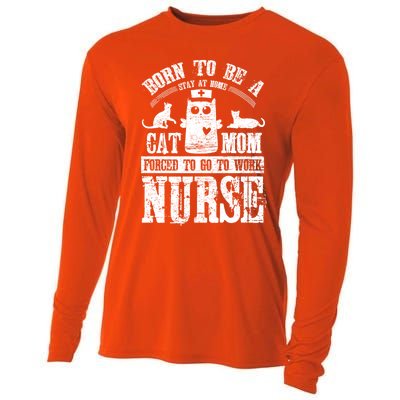 Born To Be A Stay At Home Cat Mom Forced To Work Nurse Great Gift Cooling Performance Long Sleeve Crew