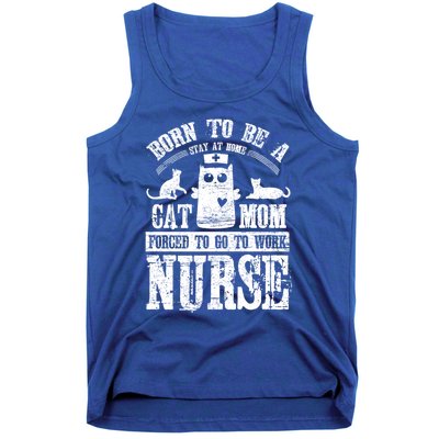 Born To Be A Stay At Home Cat Mom Forced To Work Nurse Great Gift Tank Top