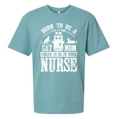 Born To Be A Stay At Home Cat Mom Forced To Work Nurse Great Gift Sueded Cloud Jersey T-Shirt