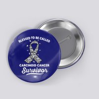 Blessed To Be Called Survivor Of Carcinoid Cancer Awareness Gift Button