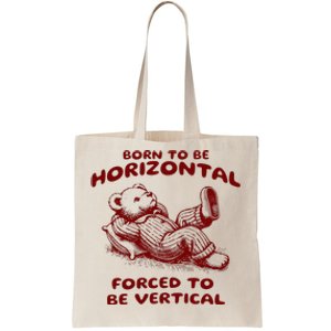 Born To Be Horizontal Forced To Be Vertical Tote Bag