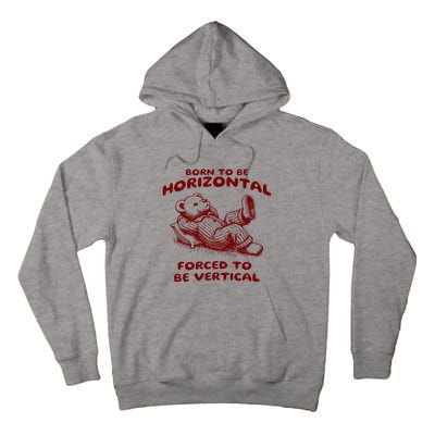 Born To Be Horizontal Forced To Be Vertical Tall Hoodie