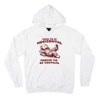 Born To Be Horizontal Forced To Be Vertical Hoodie