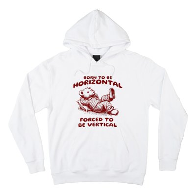 Born To Be Horizontal Forced To Be Vertical Hoodie