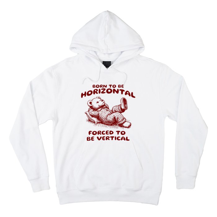 Born To Be Horizontal Forced To Be Vertical Hoodie