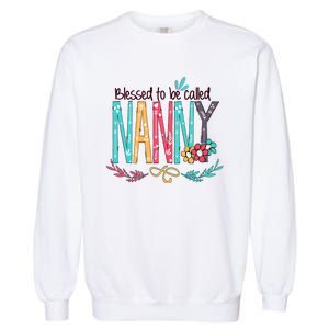 Blessed To Be Called Nanny Colorful Giftsgrandma Garment-Dyed Sweatshirt