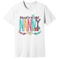 Blessed To Be Called Nanny Colorful Giftsgrandma Premium T-Shirt