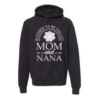 Blessed To Be Called Mom And Nana Premium Hoodie