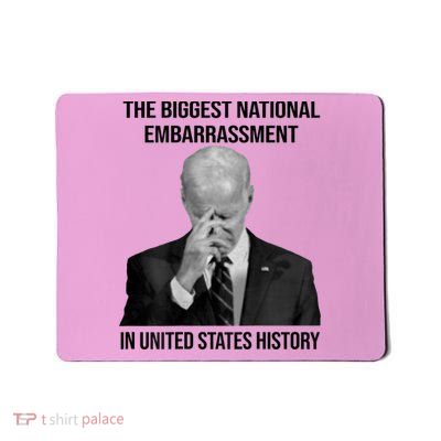 Biden The Biggest National Embarrassment Mousepad