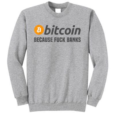 Bitcoin Tee Bitcoin Because Fuck Banks Tall Sweatshirt