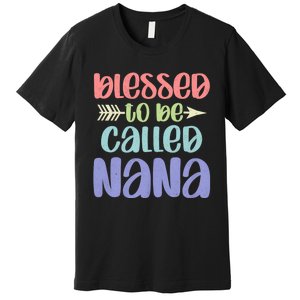 Blessed To Be Called Nana Happy MotherS Day Mom Grandma Premium T-Shirt