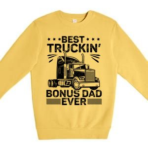 Best Truckin Bonus Dad Ever Trucker Bonus Dad Fathers Day Meaningful Gift Premium Crewneck Sweatshirt