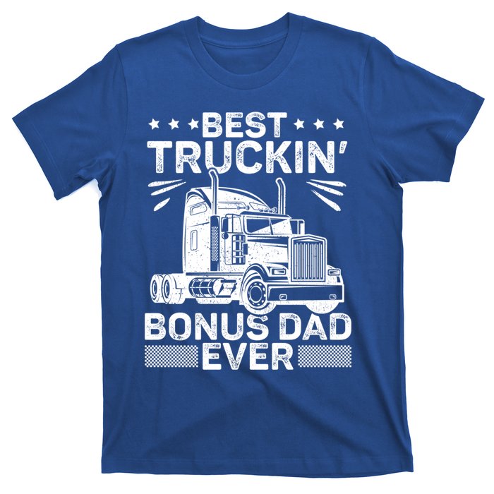 Best Truckin Bonus Dad Ever Trucker Bonus Dad Fathers Day Meaningful Gift T-Shirt