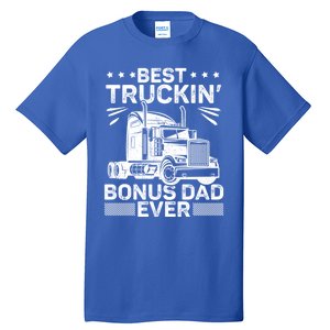 Best Truckin Bonus Dad Ever Trucker Bonus Dad Fathers Day Meaningful Gift Tall T-Shirt